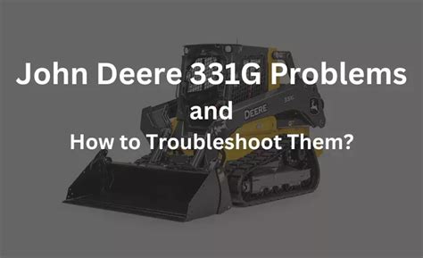 deere 331g|john deere 331g problems.